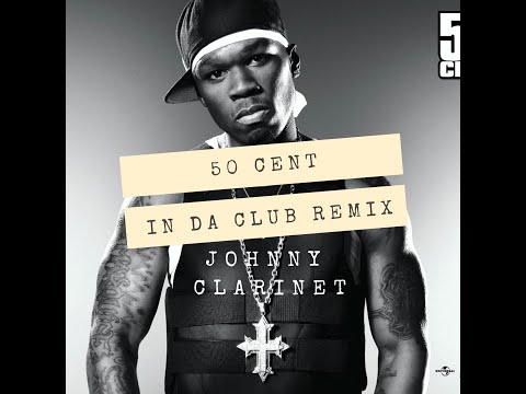 50 Cent - IN DA CLUB - (Johnny Clarinet REMIX)