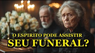 ESPÍRITOS VEEM SEU FUNERAL? O QUE ACONTECE DEPOIS DA MORTE VAI TE SURPREENDER!
