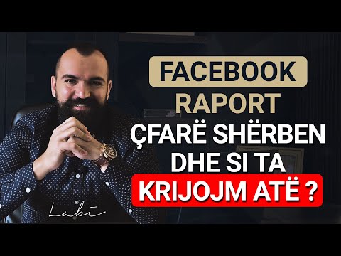 FACEBOOK RAPORT - ÇFARË SHËRBEN DHE SI TA KRIJOJM ATË ?