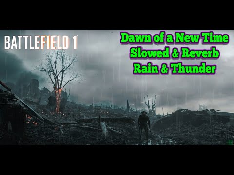 Dawn of a New Time (Slowed + Reverb) – Battlefield 1 | Rain & Thunder | Ambient & Relaxing