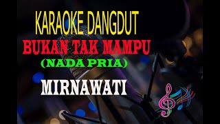 Download lagu Karaoke Bukan Tak Mampu Nada Pria - Mirnawati (Karaoke Dangdut Tanpa Vocal) mp3