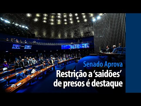 Senado Aprova: restrição a ‘saidões’ de presos é destaque