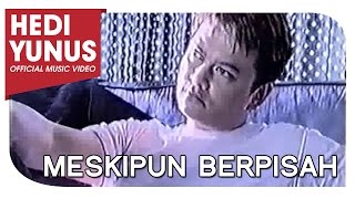 HEDI YUNUS - MESKIPUN BERPISAH (Official Music Video)