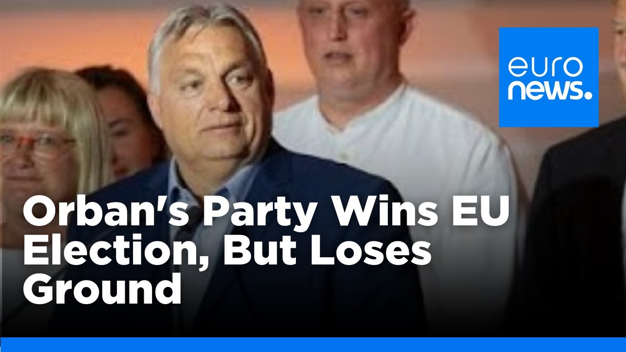 Hungary: Orban's right-wing party wins EU election but loses major support | euronews 🇬🇧