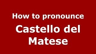 How to pronounce Castello Del Matese
