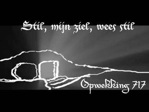 Opwekking 717 Stil, mijn ziel, wees stil  Met tekst
