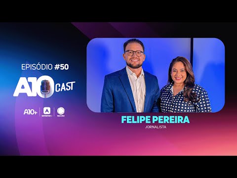 No A10Cast, Felipe Pereira fala sobre carreira na TV, comunicação e muito mais