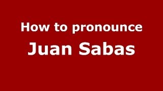 How to pronounce Juan Sabas