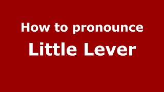 How to pronounce Little Lever