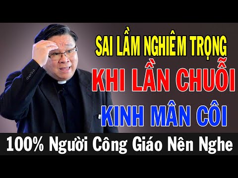 SAI LẦM NGHIÊM TRỌNG KHI LẦN CHUỖI KINH MÂN CÔI - Lm Matthew Nguyễn Khắc Hy | Ánh Sáng Lời Chúa