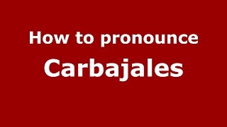 How to pronounce Carbajales