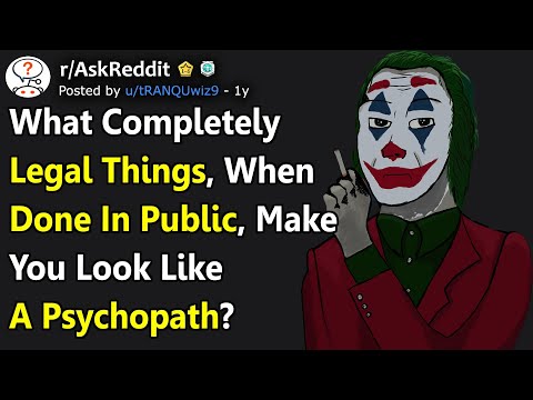 What Makes You Look Like A Psychopath When Done In Public? (r/AskReddit)