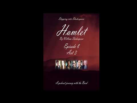 Episode 8: Act III of Hamlet by William Shakespeare.