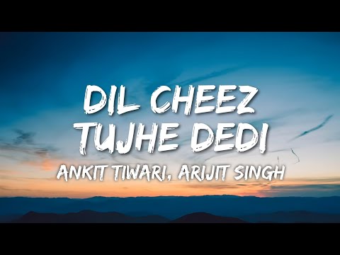 Dil Cheez Tujhe Dedi Lyrics - Airlift | Ankit Tiwari, Arijit Singh 