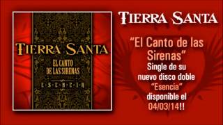 TIERRA SANTA &quot;El Canto De Las Sirenas&quot; (Versión 2014) - Single adelanto de su nuevo disco &quot;Esencia&quot;