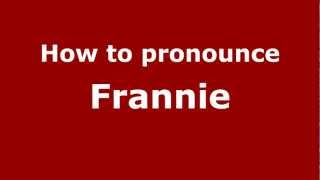 How to pronounce Frannie