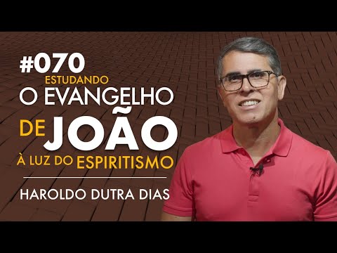 070 | O EVANGELHO DE JOÃO - Haroldo Dutra Dias