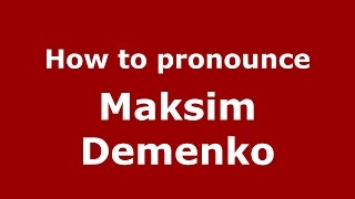 How to pronounce Maksim Demenko