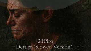 21Piro - Dertler (Slowed Version)