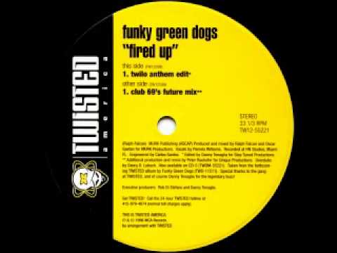 Funky Green Dogs - Fired Up! [Twilo Anthem Edit][Danny Tenaglia]