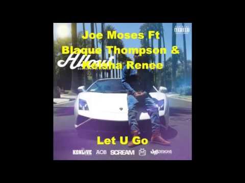 Joe Moses Ft Blaque Thompson & Keisha Renee - Let U Go