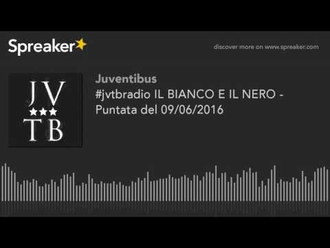 #jvtbradio IL BIANCO E IL NERO - Puntata del 09/06/2016