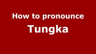 How to pronounce Tungka