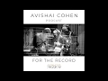 ‘For The Record’ – Avishai Cohen’s Podcast Series #1