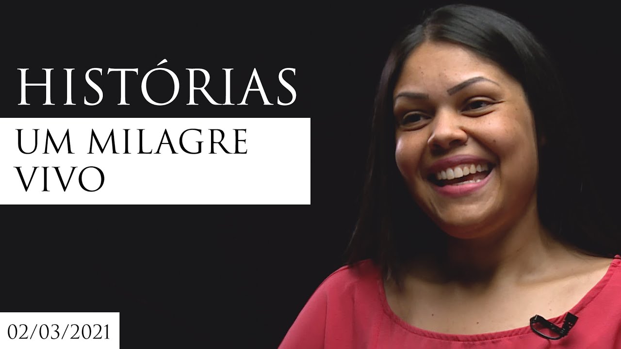 UM MILAGRE VIVO| Histórias - 02.03.21