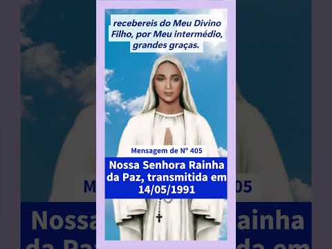 Mensagem de Nº 405 | Nossa Senhora Rainha da Paz | Transmitida em 14.05.1991 | Anguera BA