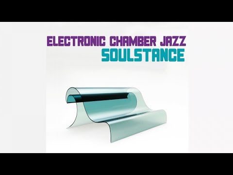 Electronic Chamber Jazz - Soulstance . Trip Hop Nu Jazz