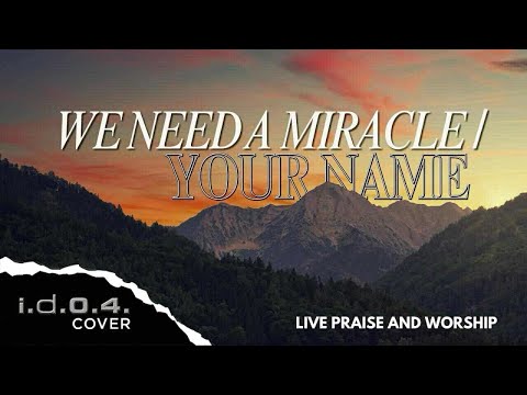 WE NEED A MIRACLE / YOUR NAME - I.D.O.4. (Cover) Live Praise and Worship with Lyrics