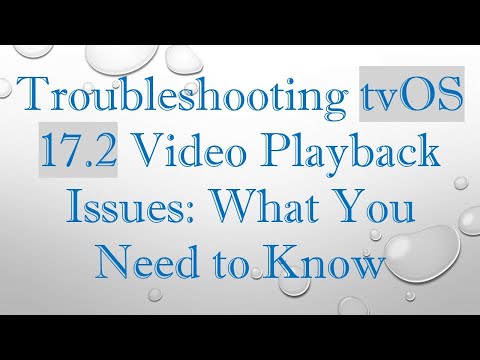 Troubleshooting tvOS 17.2 Video Playback Issues: What You Need to Know