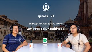 Om Prashad Dhaubhadel | Bhaktapur Durbar Square Story | EPISODE 4 | Bhaktapur.com