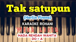 Download lagu TAK SATUPUN (Herlin Pirena) || KARAOKE ROHANI || DO = A || NADA RENDAH || NADA WANITA || LOWER KEY mp3