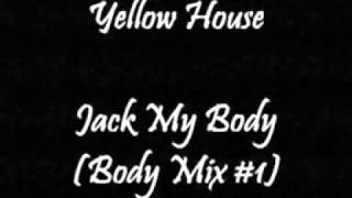 Yellow House - Jack My Body (Body Mix #1)