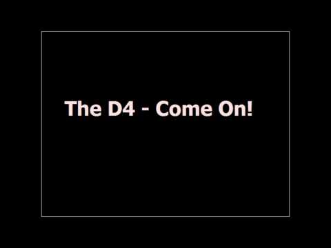 The D4 - Come On!