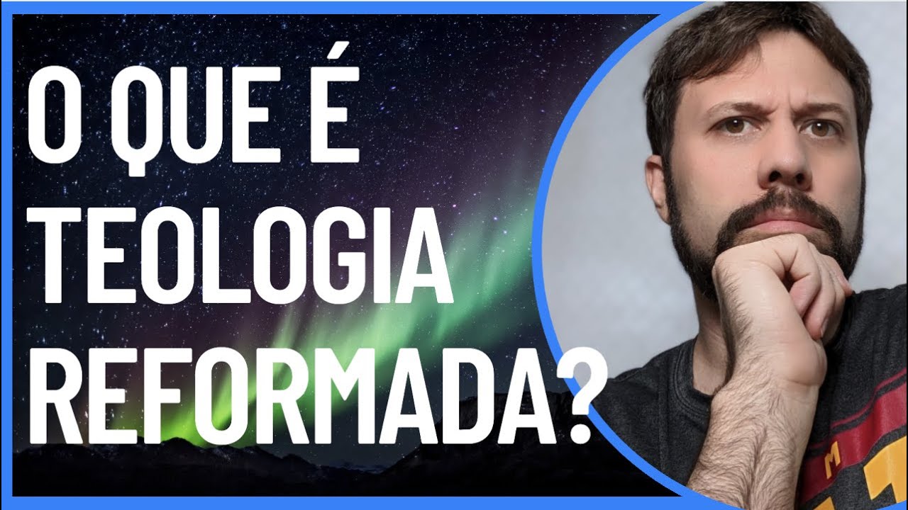 O que é Teologia Reformada? Uma breve introdução