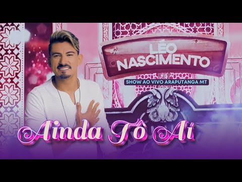 Ainda Tô Aí - Léo Nascimento (Show Ao Vivo Araputanga MT)