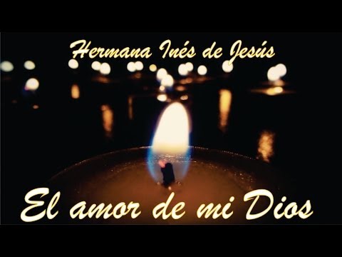 Hermana Inés de Jesús - El amor de mi Dios