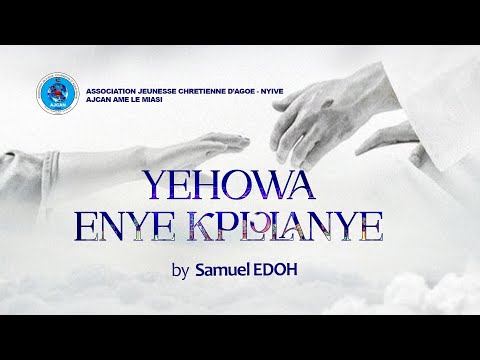 YEHOWA ENYE KPLOLA NYE (AJCAN) BY SAMUEL EDOH