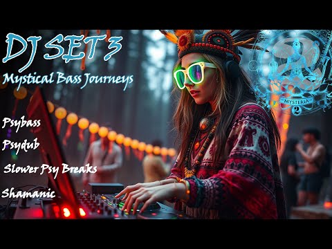 Mysteria 2 - Set 3 (Mystical Bass Journeys) - Psybass, Psydub, Slower Psy Breaks, Shamanic - 2pm