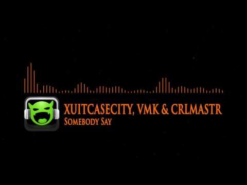 XUITCASECITY, VMK & CRLMASTR - Somebody Say