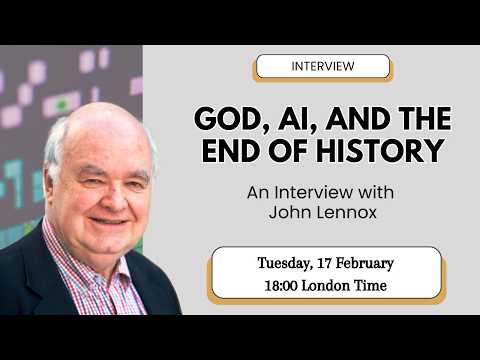 God, AI, and the End of History - John Lennox