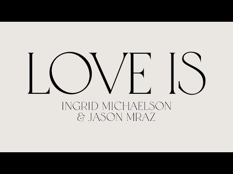 Ingrid Michaelson & Jason Mraz - "Love Is" (Official Lyric Video)