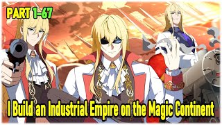 Part 1- 67 : Reincarnated, I Build an Industrial Empire in the Magical World.