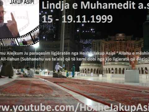 Lindja e Muhamedit a s .15 \ 19.11.1999 . Hoxhë:Jakup Asipi (Allahu e mëshiroftë!)