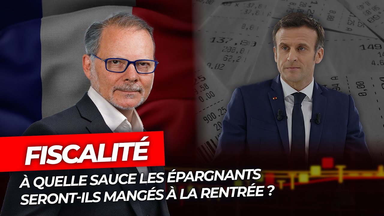 Philippe Béchade - Fiscalité : à quelle sauce les épargnants seront-ils mangés à la rentrée ?