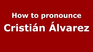 How to pronounce Cristián álvarez