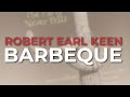 Robert Earl Keen - Barbeque (Official Audio)
